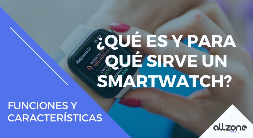 ▷ Smartwatch: qué es, para qué sirve y cómo funciona