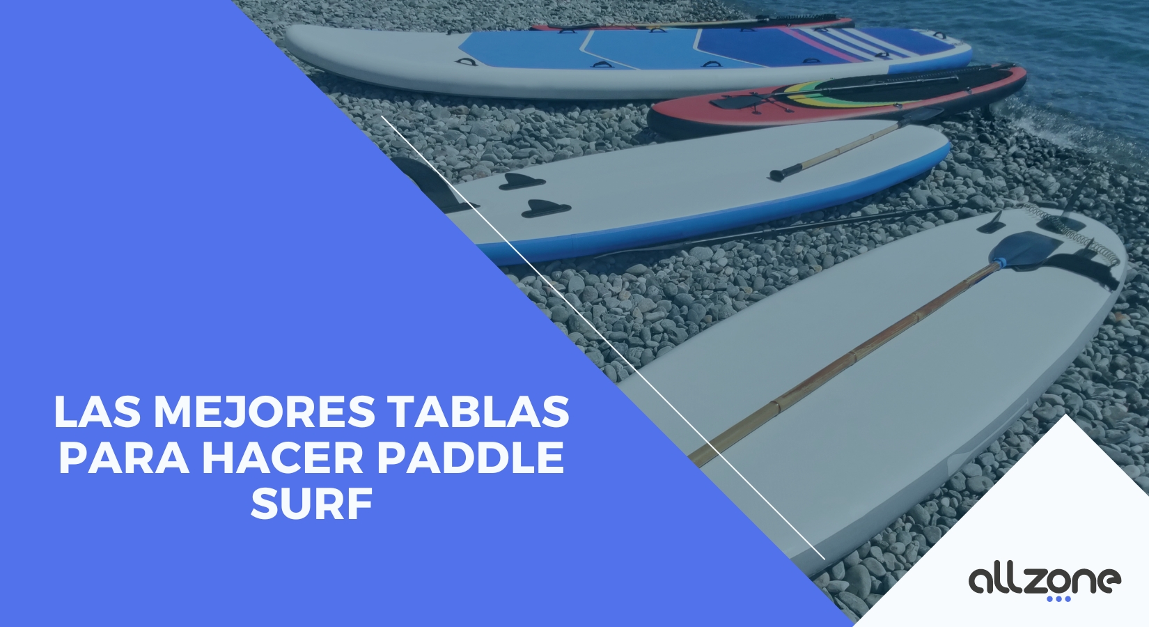 Que tabla de Paddle Surf comprar? Te damos las 5 claves para ayudarte.