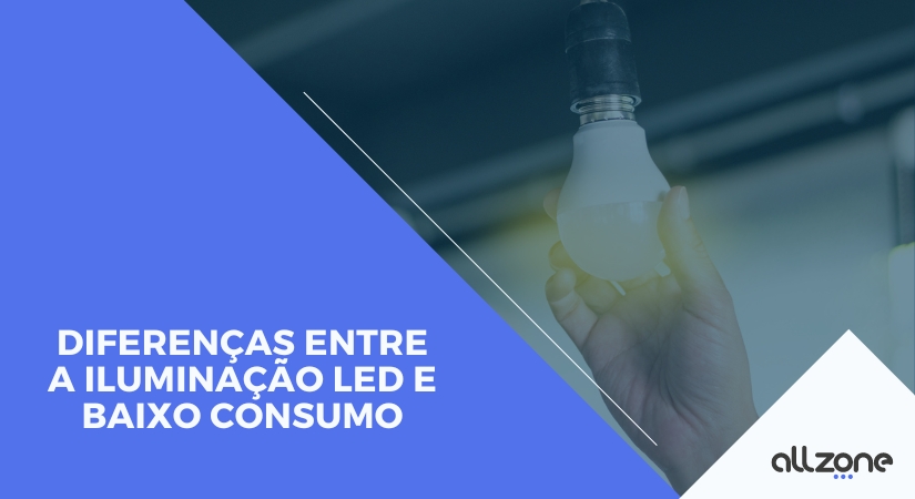 Diferenças entre a iluminação LED e baixo consumo Diferenças entre a iluminação LED e baixo consumo