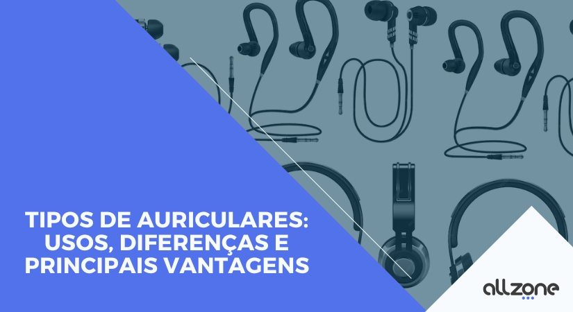 Tipos de Auriculares: usos, diferenças e principais vantagens