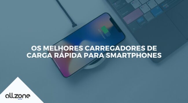 Os melhores carregadores de carga rápida para smartphones