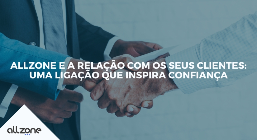 Allzone e a relação com os seus clientes: uma ligação que inspira confiança Allzone e a relação com os seus clientes: uma ligação que inspira confiança