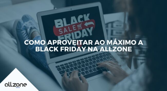 Como aproveitar ao máximo a Black Friday na Allzone